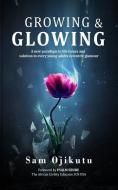 GROWING GLOWING: A NEW PARADIGM TO LIF di PSALM EBUBE edito da LIGHTNING SOURCE UK LTD