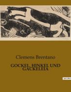 GOCKEL, HINKEL UND GACKELEIA di Clemens Brentano edito da Culturea