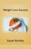 Weight Loss Success di Kersley Susan Kersley edito da Draft2Digital
