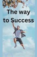 The Way to Success di Yusuf Mohamed edito da Yusuf Mohamed