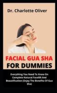 Facial Gua Sha For Dummies di Oliver Dr. Charlotte Oliver edito da Independently Published