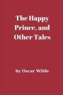 The Happy Prince, And Other Tales di Oscar Wilde edito da Independently Published