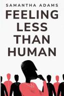 Feeling Less Than Human di Samantha Adams edito da Ramachandra Reddy