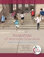 Foundations of American Education: Perspectives on Education in a Changing World [With Myeducationlab] di James A. Johnson, Diann L. Musial, Gene E. Hall edito da Pearson