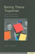 Being There Together: Social Interaction in Shared Virtual Environments di Ralph Schroeder edito da OXFORD UNIV PR