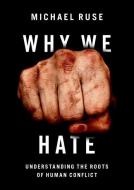 Why We Hate di Michael Ruse edito da Oxford University Press Inc