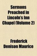 Sermons Preached In Lincoln's Inn Chapel (v. 2) di Frederick Denison Maurice edito da General Books Llc