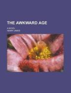 The Awkward Age di Henry James edito da General Books Llc