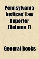 Pennsylvania Justices' Law Reporter (volume 1) di Unknown Author, Books Group edito da General Books Llc