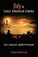 Italy in Early American Cinema di Giorgio Bertellini edito da Indiana University Press