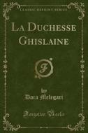 La Duchesse Ghislaine (Classic Reprint) di Dora Melegari edito da Forgotten Books
