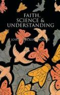 Faith, Science and Understanding di John Polkinghorne edito da YALE UNIV PR