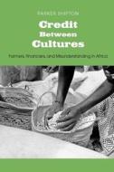 Credit Between Cultures - Farmers, Financiers and Misunderstanding in Africa di Shipton Shipton edito da Yale University Press