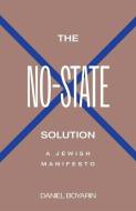 THE NO 8211 STATE SOLUTION 8211 A J di Daniel Boyarin edito da YALE UNIVERSITY PRESS
