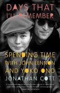 Days That I'll Remember: Spending Time with John Lennon and Yoko Ono di Jonathan Cott edito da ANCHOR