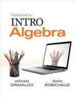 MyMathLab for Grimaldo/Robichaud INTRO Algebra-PLUS Worktext di Andreana Grimaldo, Denise Robichaud edito da Pearson Education (US)