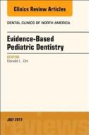 Evidence-based Pediatric Dentistry, An Issue of Dental Clinics of North America di Donald L. Chi edito da Elsevier - Health Sciences Division