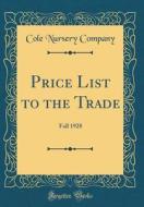 Price List to the Trade: Fall 1928 (Classic Reprint) di Cole Nursery Company edito da Forgotten Books