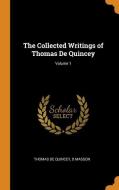 The Collected Writings Of Thomas De Quincey; Volume 1 di Thomas de Quincey, D Masson edito da Franklin Classics Trade Press