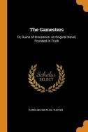 The Gamesters di Caroline Matilda Thayer edito da Franklin Classics Trade Press