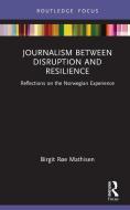 Journalism Between Disruption And Resilience di Birgit Roe Mathisen edito da Taylor & Francis Ltd