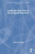 Language Case Files In Neurological Disorders di Louise Cummings edito da Taylor & Francis Ltd