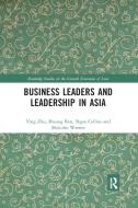 Business Leaders And Leadership In Asia di Ying Zhu, Shuang Ren, Ngan Thuy Collins, Malcolm Warner edito da Taylor & Francis Ltd