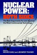 Nuclear Power - Both Sides - The Best Arguments For and Against the Most di Michio Kaku edito da W. W. Norton & Company