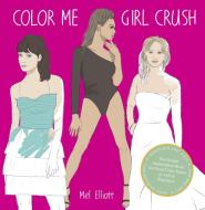 Color Me Girl Crush: The Female Appreciation Book for Good Color-Inners as Well as Beginners di Mel Elliott edito da PERIGEE BOOKS