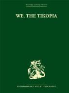 We the Tikopia di Raymond Firth edito da Taylor & Francis Ltd