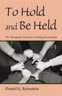 To Hold and Be Held: The Therapeutic School as a Holding Environment di Daniel K. Reinstein edito da ROUTLEDGE