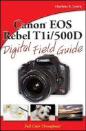 Canon Eos Rebel T1i / 500d Digital Field Guide di Charlotte K. Lowrie edito da John Wiley And Sons Ltd