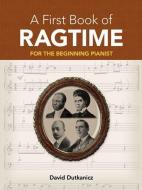 A First Book of Ragtime: 24 Arrangements for the Beginning Pianist with Downloadable Mp3s di David Dutkanicz edito da DOVER PUBN INC