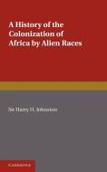 A History of the Colonization of Africa by Alien Races di Harry H. Johnston edito da Cambridge University Press