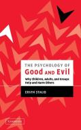The Psychology of Good and Evil di Ervin Staub edito da Cambridge University Press