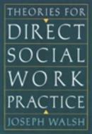 Theories For Direct Social Work Practice di Joseph Walsh edito da Thomson Learning