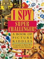I Spy Super Challenger: A Book of Picture Riddles di Jean Marzollo edito da CARTWHEEL BOOKS