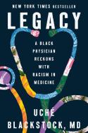 Legacy: A Black Physician Reckons with Racism in Medicine di Uché Blackstock edito da VIKING