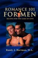 Romance 101 for Men di Randy J. Hartman edito da iUniverse