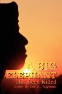 A Big Elephant Has Been Killed di Yaw O. Agyeman edito da iUniverse