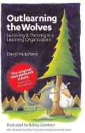 Outlearning the Wolves: Surviving and Thriving in a Learning Organization di David Hutchens edito da LIGHTNING SOURCE INC