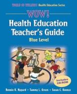 WOW! Health Education Blue Level [With CDROM] di Bonnie K. Nygard, Tammy L. Green, Susan C. Koonce edito da Human Kinetics Publishers