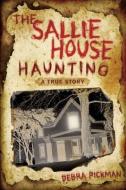 The Sallie House Haunting: A True Story di Debra Lyn Pickman edito da LLEWELLYN PUB