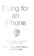Dying For An Iphone di Jenny Chan, Mark Selden, Pun Ngai edito da Pluto Press