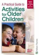 A Practical Guide To Activities For Older Children di Miranda Walker edito da Nelson Thornes Ltd