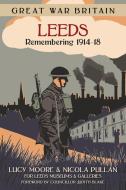 Great War Britain Leeds: Remembering 1914-18 di Lucy Moore edito da The History Press