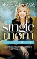 My Single Mom Life di Angela Thomas edito da Thomas Nelson Publishers
