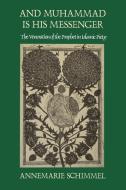 And Muhammad Is His Messenger: The Veneration of the Prophet in Islamic Piety di Annemarie Schimmel edito da UNIV OF NORTH CAROLINA PR