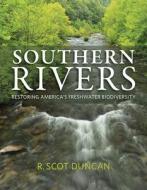 Southern Rivers: Restoring America's Freshwater Biodiversity di R. Scot Duncan edito da UNIV OF ALABAMA PR