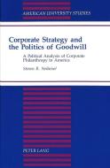 Corporate Strategy and the Politics of Goodwill di Steven R. Neiheisel edito da Lang, Peter